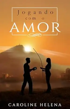 Jogando com o Amor – Caroline  Helena