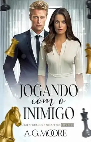 JOGANDO COM O INIMIGO (Segredos e desafetos Livro 1) – A. G. Moore
