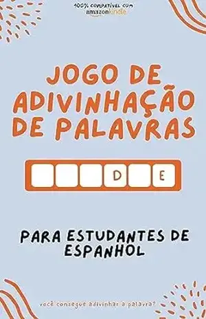 Jogo de adivinhação de palavras para estudantes de espanhol: Aprenda brincando! Aprenda novas palavras e divirta–se | Compatível com todas as versões do Kindle (Aprenda idiomas jogando!) – Edward Leoni