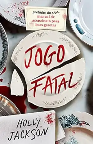 Jogo Fatal – novo livro da série Manual de assassinato para boas garotas – Holly Jackson