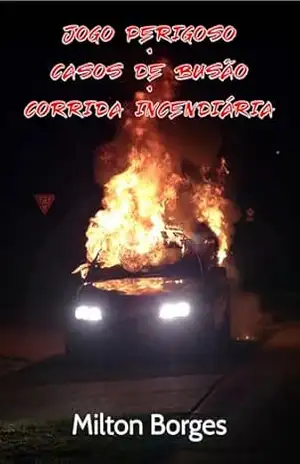 Jogo perigoso • Casos de busão • Corrida incendiária – Milton Borges