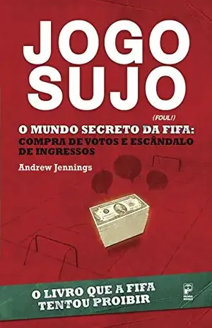 Jogo Sujo – O Mundo Secreto da Fifa - Andrew Jennings