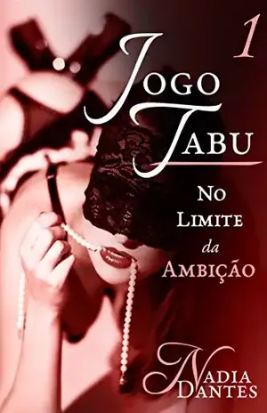 Jogo Tabu: No Limite da Ambição (Parte 1) - Nadia Dantes