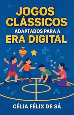 Jogos Clássicos Adaptados para a Era Digital – Célia Félix de Sá