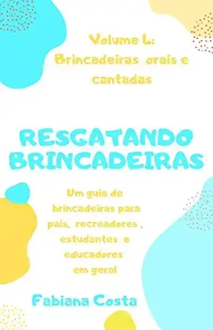 Jogos e Brincadeiras Orais e Cantadas (RESGATANDO BRINCADEIRAS Livro 4) – Fabiana Costa