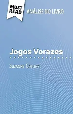 Jogos Vorazes de Suzanne Collins (Análise do livro): Análise completa e resumo pormenorizado do trabalho – Daphné Troniseck