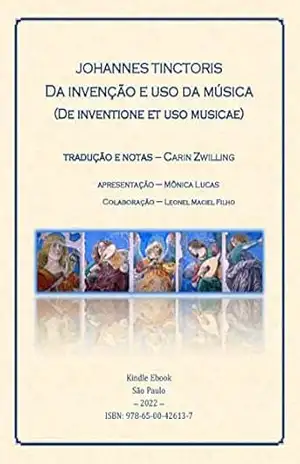 Johannes Tinctoris. Da invenção e uso da música (De inventione et uso musicae) – Johannes Tinctoris