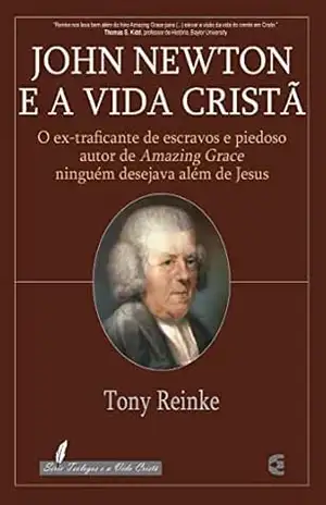 John Newton e a vida cristã - Tony Reinke