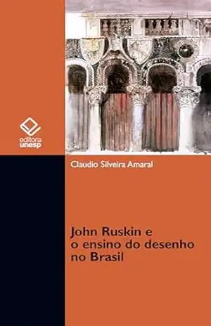 John Ruskin e o ensino do desenho no Brasil – Claudio Silveira Amaral