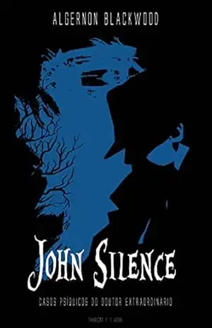 John Silence: casos psíquicos do doutor extraordinário – Algernon Blackwood