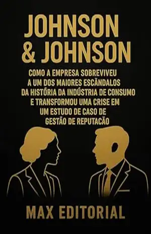 JOHNSON & JOHNSON: COMO A EMPRESA SOBREVIVEU A UM DOS MAIORES ESCÂNDALOS DA HISTÓRIA DA INDÚSTRIA DE CONSUMO E TRANSFORMOU UMA CRISE EM UM ESTUDO DE CASO … MARCAS (Aprendizado Rumo ao Sucesso)) – MAX EDITORIAL