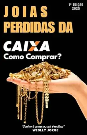 Joias perdidas da CAIXA, como comprar?: Descubra Como Comprar Joias de Alto Valor por Preços Acessíveis! – Weslly Jorge