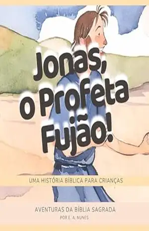 JONAS, O PROFETA FUJÃO!: UMA HISTÓRIA BÍBLICA PARA CRIANÇAS (AVENTURAS DA BÍBLIA SAGRADA) – Elline Araújo Nunes