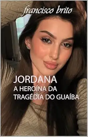 JORDANA, A HEROÍNA DA TRAGÉDIA DO GUAÍBA: Jordana, a virgem da fronteira – FRANCISCO  BRITO