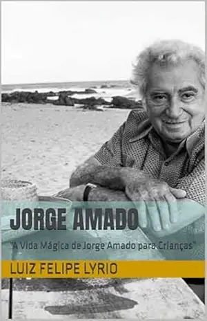 JORGE AMADO: “A Vida Mágica de Jorge Amado para Crianças” (Clássicos para crianças.) – Luiz Felipe  Lyrio