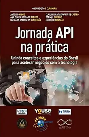 Jornada API na prática: unindo conceitos e experiências do Brasil para acelerar negócios com a tecnologia – Antonio Muniz