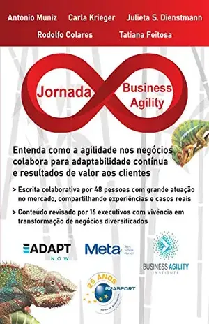 Jornada Business Agility: Entenda como a agilidade nos negócios colabora para adaptabilidade contínua e resultados de valor aos clientes (Jornada Colaborativa) – Antonio Muniz