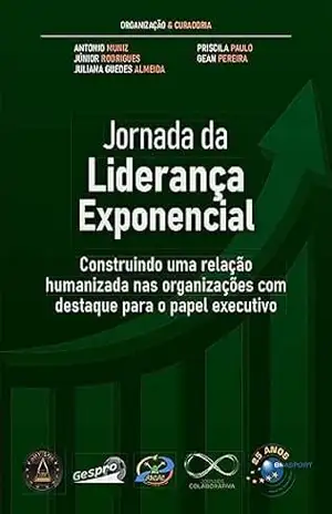 Jornada da Liderança Exponencial: Construindo uma relação humanizada nas organizações com destaque para o papel executivo – Antonio Muniz