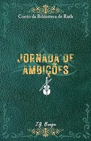 Jornada de Ambições: Conto da Biblioteca de Rath (Contos da Biblioteca de Rath) – T.G. Braga