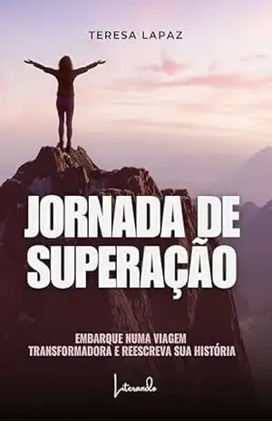 Jornada de superação: Embarque numa viagem transformadora e reescreva sua história - Teresa  Lapaz