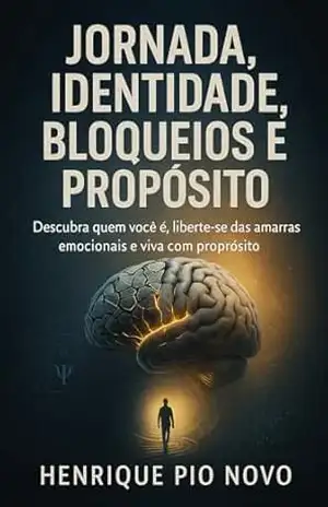 Jornada, Identidade, Bloqueios e Propósito: Descubra quem você é, liberte–se das amarras emocionais e viva com sentido – Henrique  Pio Novo