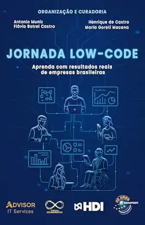 Jornada Low–Code: Aprenda com resultados reais de empresas brasileiras - Antonio Muniz