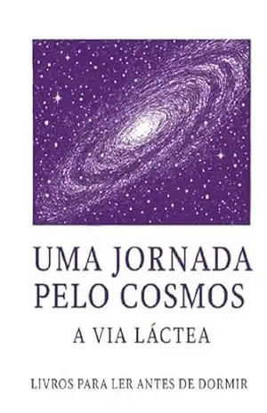 Jornada pelo Cosmos: A Via Láctea (Livros para Ler Antes de Dormir) – Livros para Ler Antes de Dormir Livros para Ler Antes de Dormir