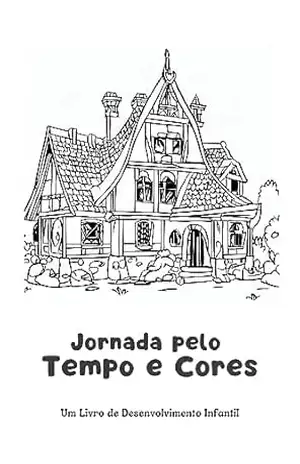 Jornada pelo Tempo e Cores: Um Livro de Desenvolvimento Infantil (Jornada das Cores) – Vaguiner Henrique Martins