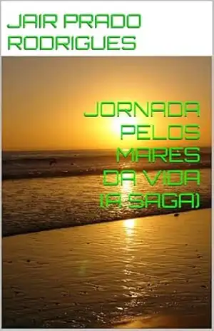 JORNADA PELOS MARES DA VIDA (A SAGA) – JAIR PRADO RODRIGUES