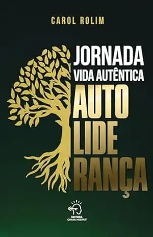 Jornada vida autêntica: autoliderança – Carol Rolim