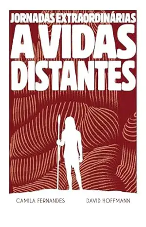 Jornadas extraordinárias a vidas distantes – Camila Fernandes