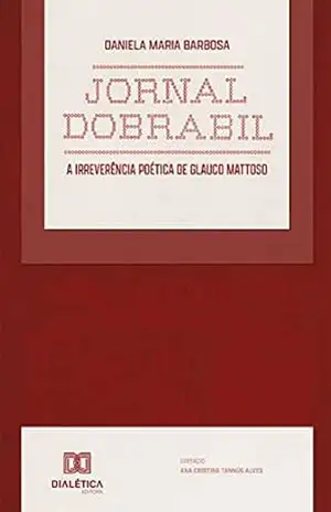 Jornal Dobrabil: a irreverência poética de Glauco Mattoso - Daniela Maria Barbosa
