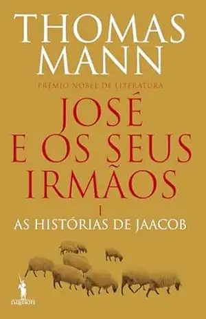 José e os Seus Irmãos I – As Histórias de Jaacob – Thomas Mann