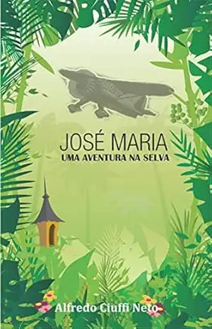 José Maria Uma Aventura na Selva – Alfredo Ciuffi Neto