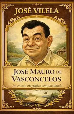 José Mauro de Vasconcelos: Um ensaio biográfico compartilhado – José  Vilela