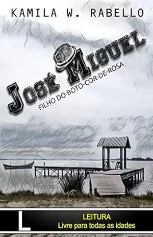 JOSÉ MIGUEL: Filho do Boto–Cor–de–Rosa (Filhos do Boto–Cor–de–Rosa Livro 1) – Kamila Wagner Rabello