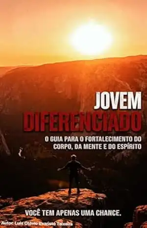 Jovem Diferenciado: O Guia para o Fortalecimento do corpo, da mente e do espírito - Luís Otávio  Evaristo Teixeira