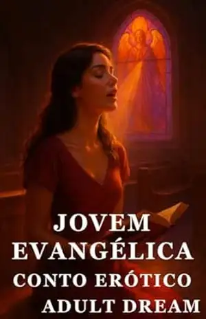 Jovem Evangélica – Conto Erótico (Explícito) (Adult Dream) - Adult Dream