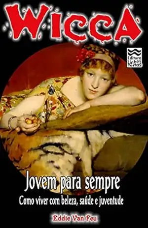 Jovem para Sempre: Como Viver com Beleza,Saúde e Juventude. (Wicca Livro 19) – Eddie Van Feu
