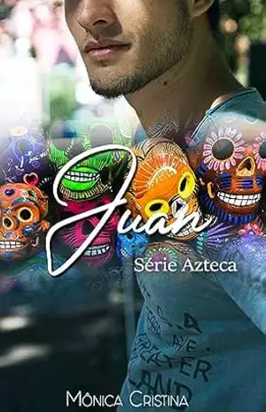 Juan (Azteca Livro 4) – Mônica Cristina