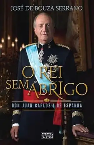 Juan Carlos – O Rei Sem Abrigo - José Bouza Serrano
