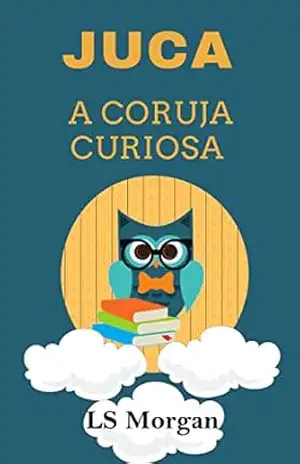 Juca: A coruja curiosa – LS Morgan