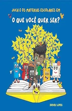 JUCA E OS MATERIAIS ESCOLARES EM: O QUE VOCÊ QUER SER? – Irineu Lopes