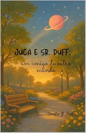Juca e Sr. Duff: Um amigo de outro mundo - Jénnifer  G. Santos