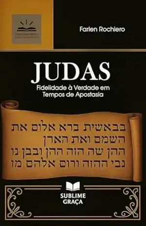 JUDAS: Fidelidade à Verdade em Tempos de Apostasia (Comentários da Bíblia) – Farlen Rochiero