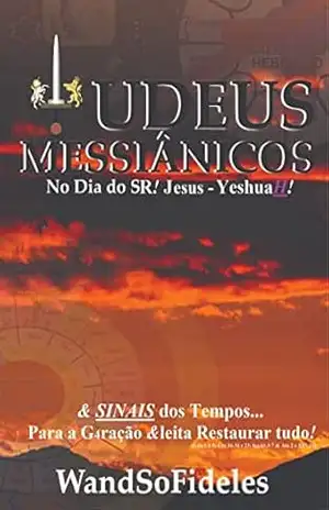 Judeus Messiânicos no Dia do SR! Jesus–YeshuaH!: & SINAIS dos Tempos para Geração &leita Restaurar tudo! (Isa 61.4–7 & Ato 3.17–21) – WandSoFideles Fideles