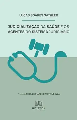 Judicialização da saúde e os agentes do sistema judiciário – Lucas Soares Sathler