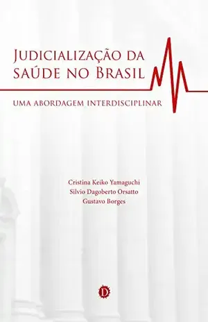 Judicialização da saúde no Brasil: Uma abordagem interdisciplinar – Cristina Keiko Yamaguchi