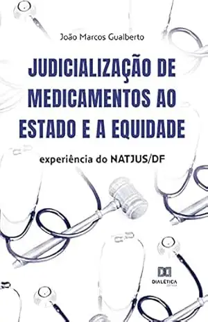 Judicialização de medicamentos ao Estado e a equidade: experiência do NATJUS/DF - João Marcos Gualberto
