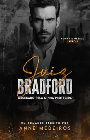 Juiz BradFord: Obcecado pela minha protegida – Série Honra e Desejo Livro 01 – Anne Medeiros